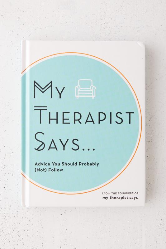 My Therapist Says Advice You Should Probably (Not) Follow By My